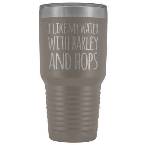 Image of I Like My Water With Barley And Hops - 30 Ounce Vacuum Tumbler