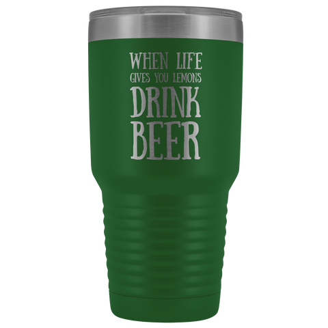 Image of When Life Gives You Lemons Drink Beer - 30 Ounce Vacuum Tumbler