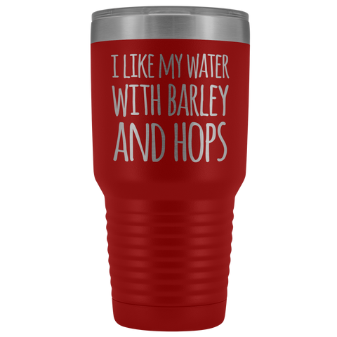 Image of I Like My Water With Barley And Hops - 30 Ounce Vacuum Tumbler