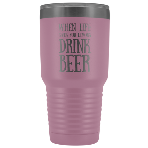 Image of When Life Gives You Lemons Drink Beer - 30 Ounce Vacuum Tumbler