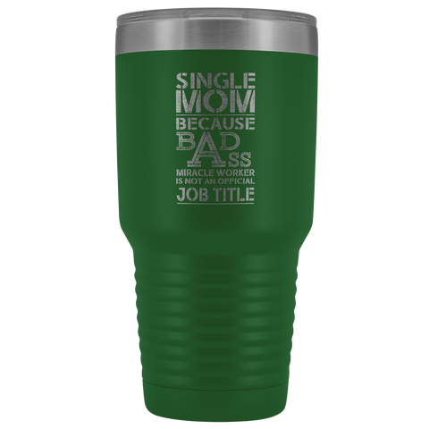 Image of Single Mom Bad Ass - 30 Ounce Vacuum Tumbler