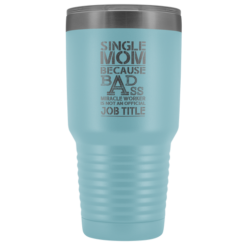 Image of Single Mom Bad Ass - 30 Ounce Vacuum Tumbler