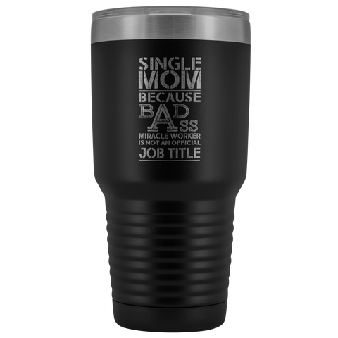 Image of Single Mom Bad Ass - 30 Ounce Vacuum Tumbler