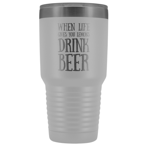 Image of When Life Gives You Lemons Drink Beer - 30 Ounce Vacuum Tumbler