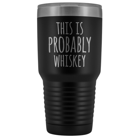 Image of This Is Probably Whiskey - 30 Ounce Vacuum Tumbler