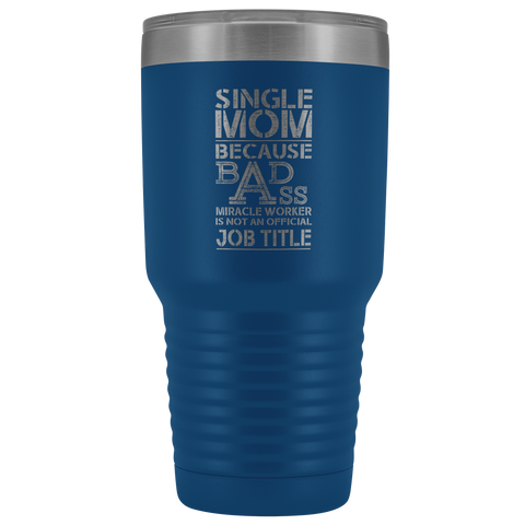 Image of Single Mom Bad Ass - 30 Ounce Vacuum Tumbler