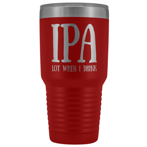 Image of IPA lot when I Drink - 30 Ounce Vacuum Tumbler