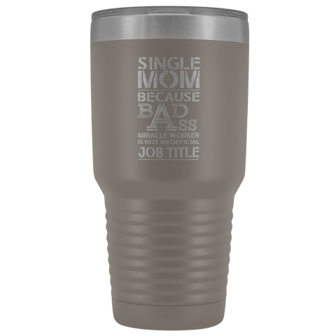 Image of Single Mom Bad Ass - 30 Ounce Vacuum Tumbler