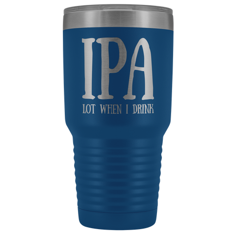 Image of IPA lot when I Drink - 30 Ounce Vacuum Tumbler