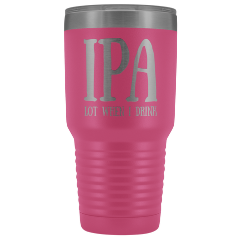 Image of IPA lot when I Drink - 30 Ounce Vacuum Tumbler