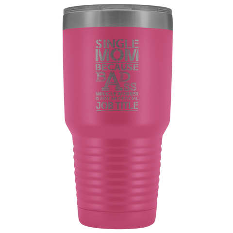Image of Single Mom Bad Ass - 30 Ounce Vacuum Tumbler