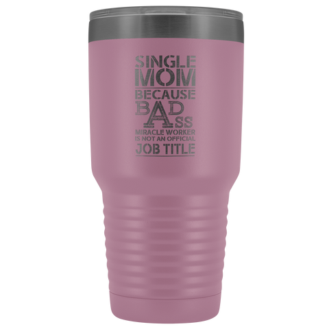 Image of Single Mom Bad Ass - 30 Ounce Vacuum Tumbler