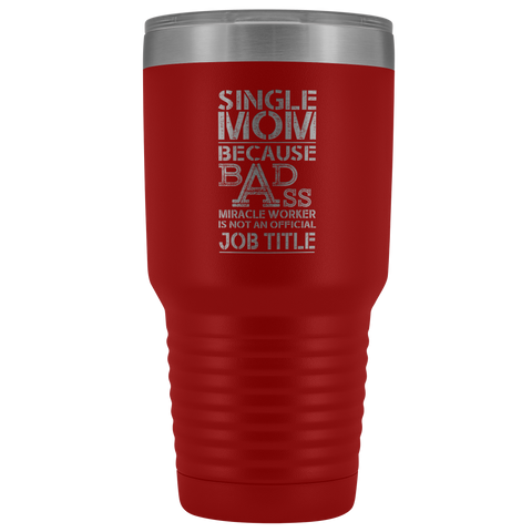 Image of Single Mom Bad Ass - 30 Ounce Vacuum Tumbler