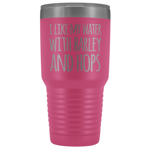 Image of I Like My Water With Barley And Hops - 30 Ounce Vacuum Tumbler