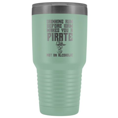 Image of Drinking Rum Before Midday Makes You A Pirate - 30 Ounce Vacuum Tumbler