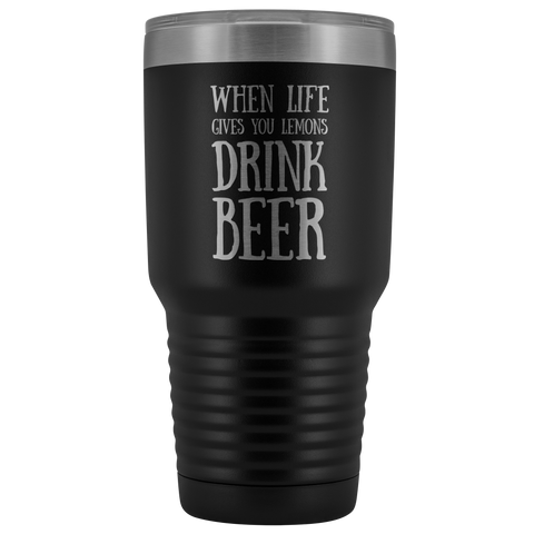 Image of When Life Gives You Lemons Drink Beer - 30 Ounce Vacuum Tumbler