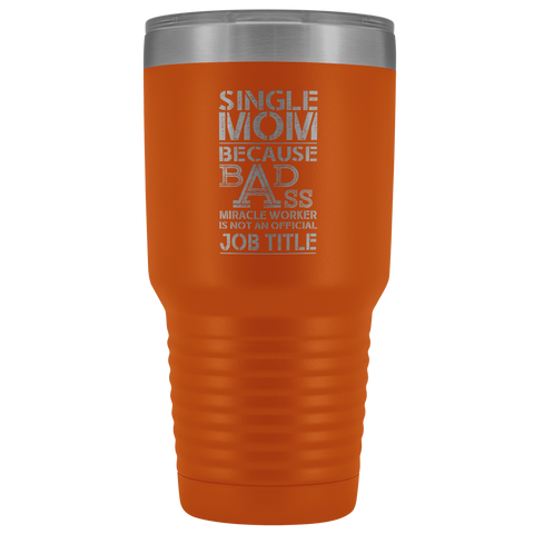 Image of Single Mom Bad Ass - 30 Ounce Vacuum Tumbler