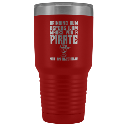 Image of Drinking Rum Before Midday Makes You A Pirate - 30 Ounce Vacuum Tumbler