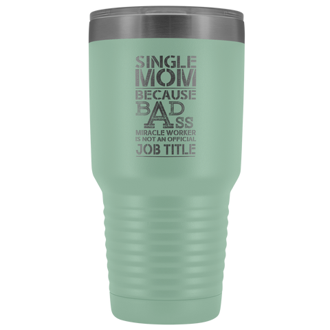Image of Single Mom Bad Ass - 30 Ounce Vacuum Tumbler