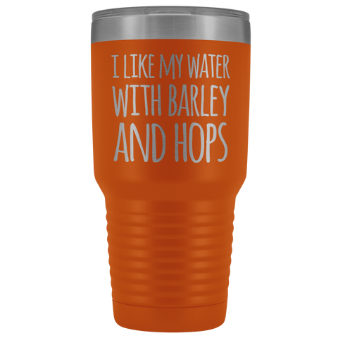 Image of I Like My Water With Barley And Hops - 30 Ounce Vacuum Tumbler