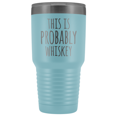 Image of This Is Probably Whiskey - 30 Ounce Vacuum Tumbler