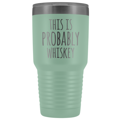 Image of This Is Probably Whiskey - 30 Ounce Vacuum Tumbler