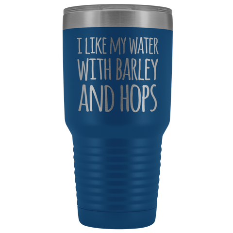 Image of I Like My Water With Barley And Hops - 30 Ounce Vacuum Tumbler