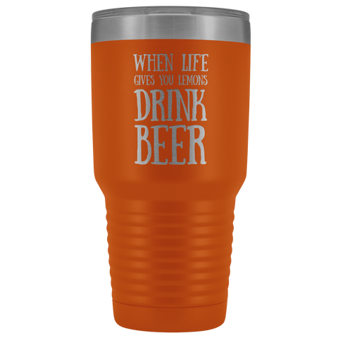 Image of When Life Gives You Lemons Drink Beer - 30 Ounce Vacuum Tumbler