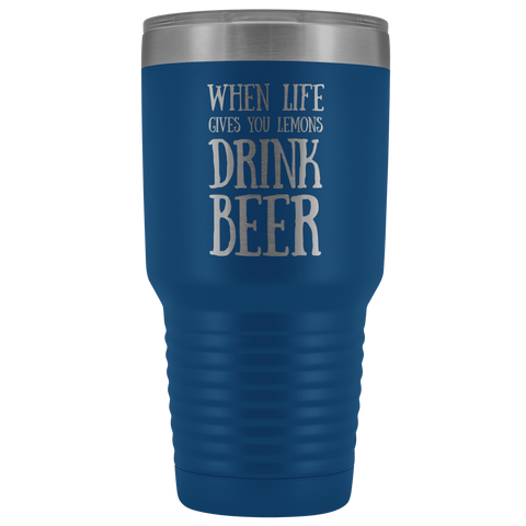 Image of When Life Gives You Lemons Drink Beer - 30 Ounce Vacuum Tumbler