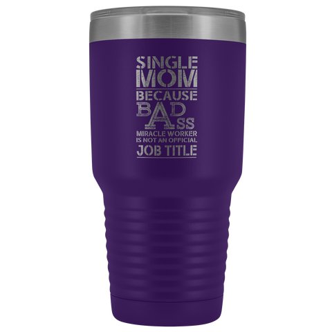 Image of Single Mom Bad Ass - 30 Ounce Vacuum Tumbler