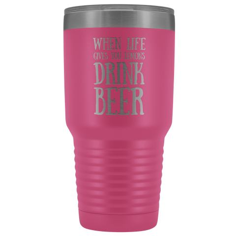 Image of When Life Gives You Lemons Drink Beer - 30 Ounce Vacuum Tumbler