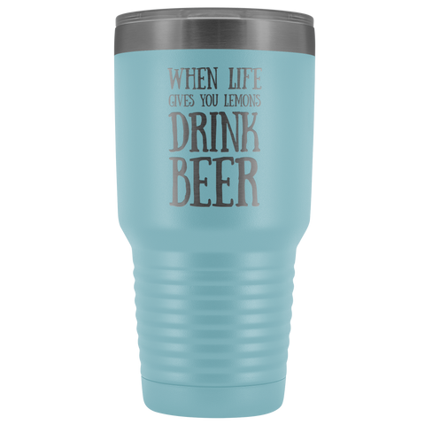 Image of When Life Gives You Lemons Drink Beer - 30 Ounce Vacuum Tumbler