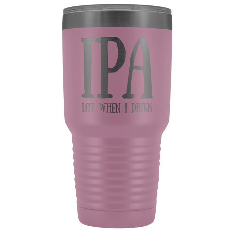 Image of IPA lot when I Drink - 30 Ounce Vacuum Tumbler