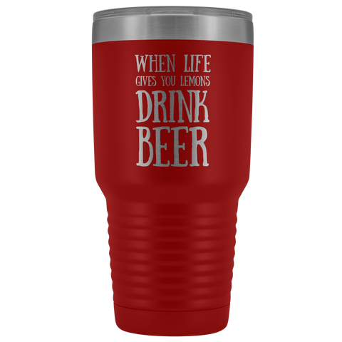Image of When Life Gives You Lemons Drink Beer - 30 Ounce Vacuum Tumbler