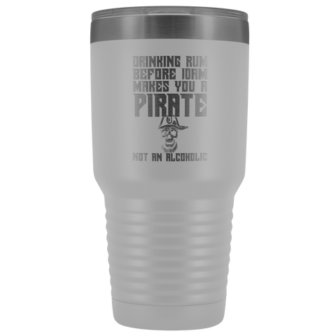 Image of Drinking Rum Before Midday Makes You A Pirate - 30 Ounce Vacuum Tumbler
