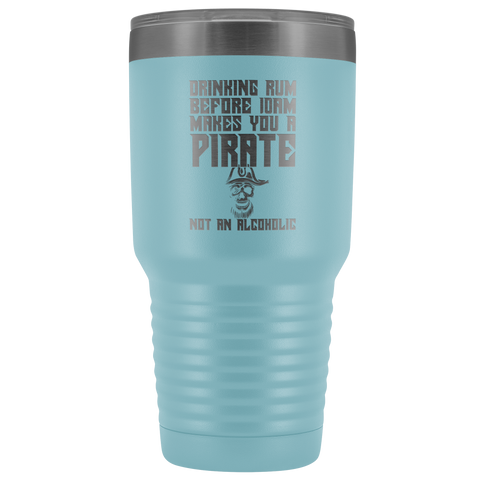 Image of Drinking Rum Before Midday Makes You A Pirate - 30 Ounce Vacuum Tumbler