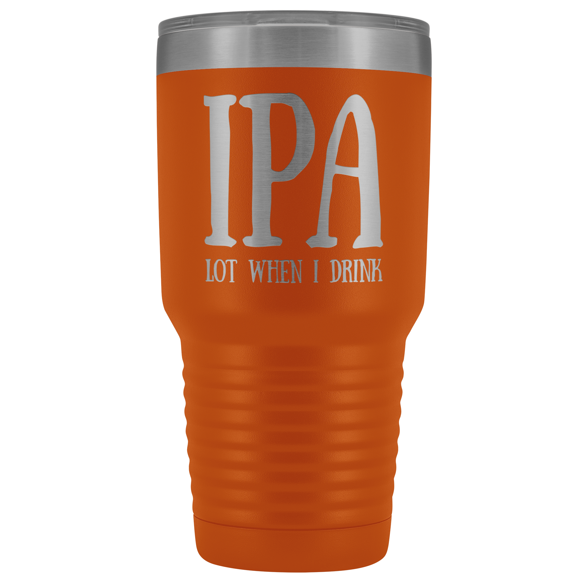 IPA lot when I Drink - 30 Ounce Vacuum Tumbler