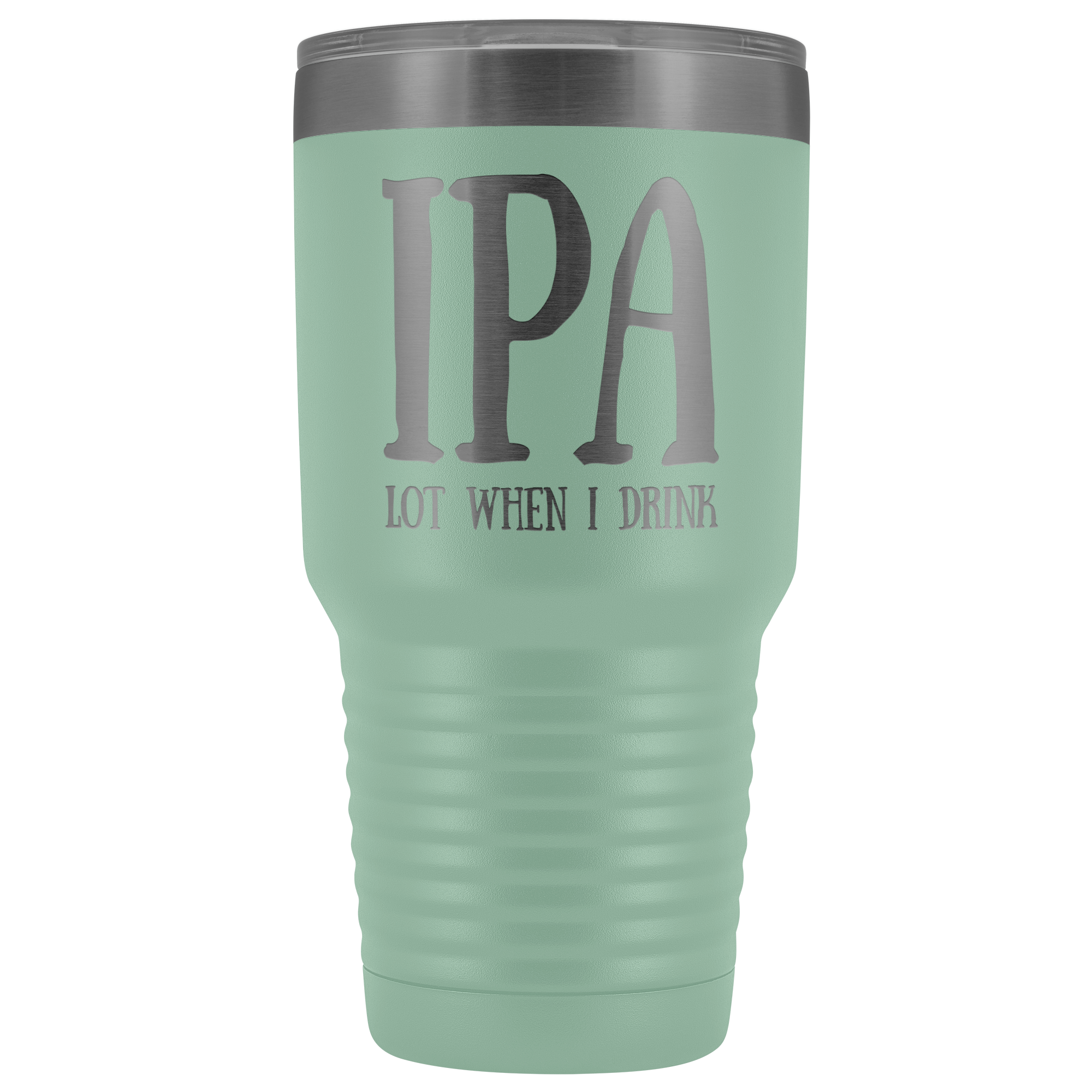 IPA lot when I Drink - 30 Ounce Vacuum Tumbler