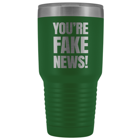 Image of YOU'RE FAKE NEWS - 30 Ounce Vacuum Tumbler