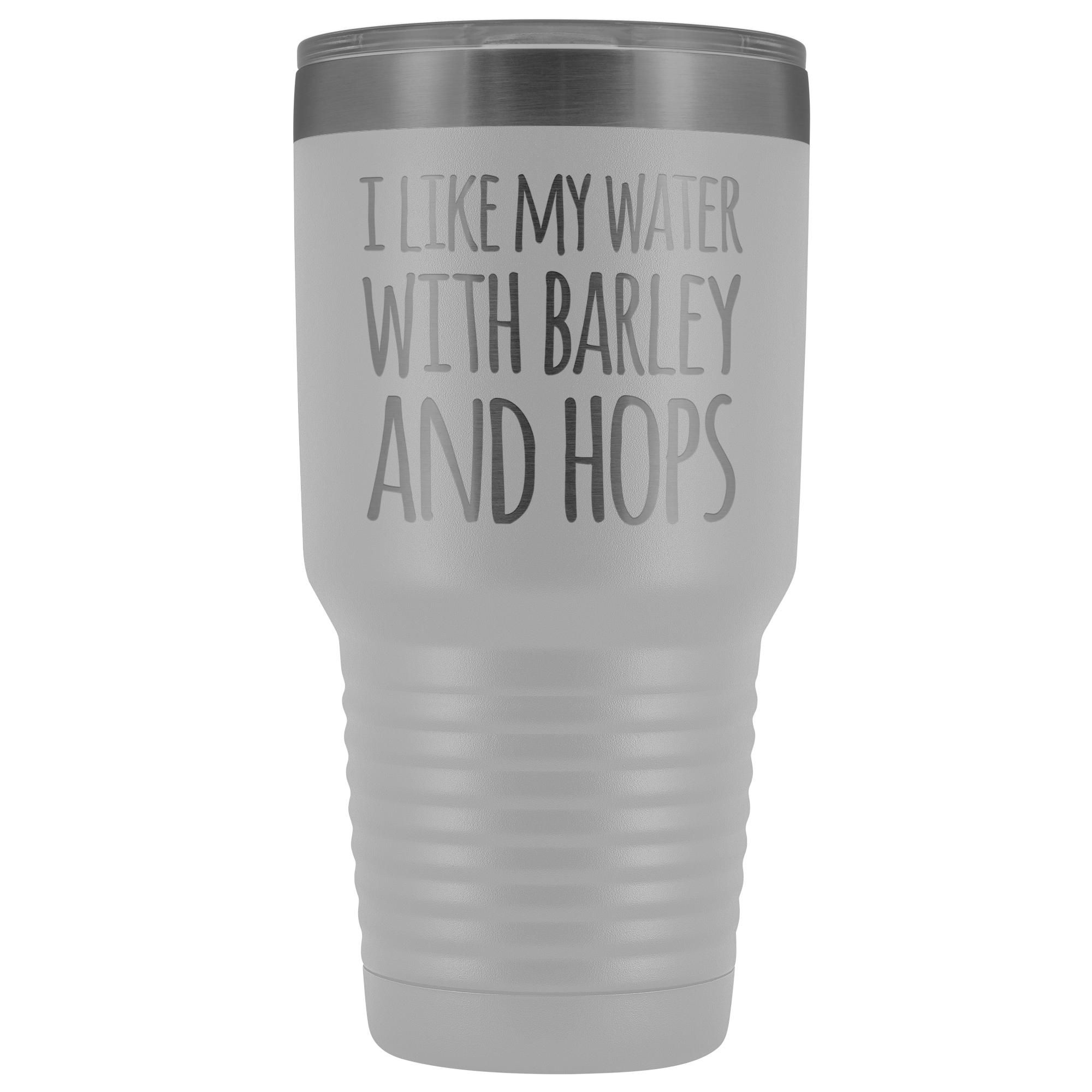 I Like My Water With Barley And Hops - 30 Ounce Vacuum Tumbler