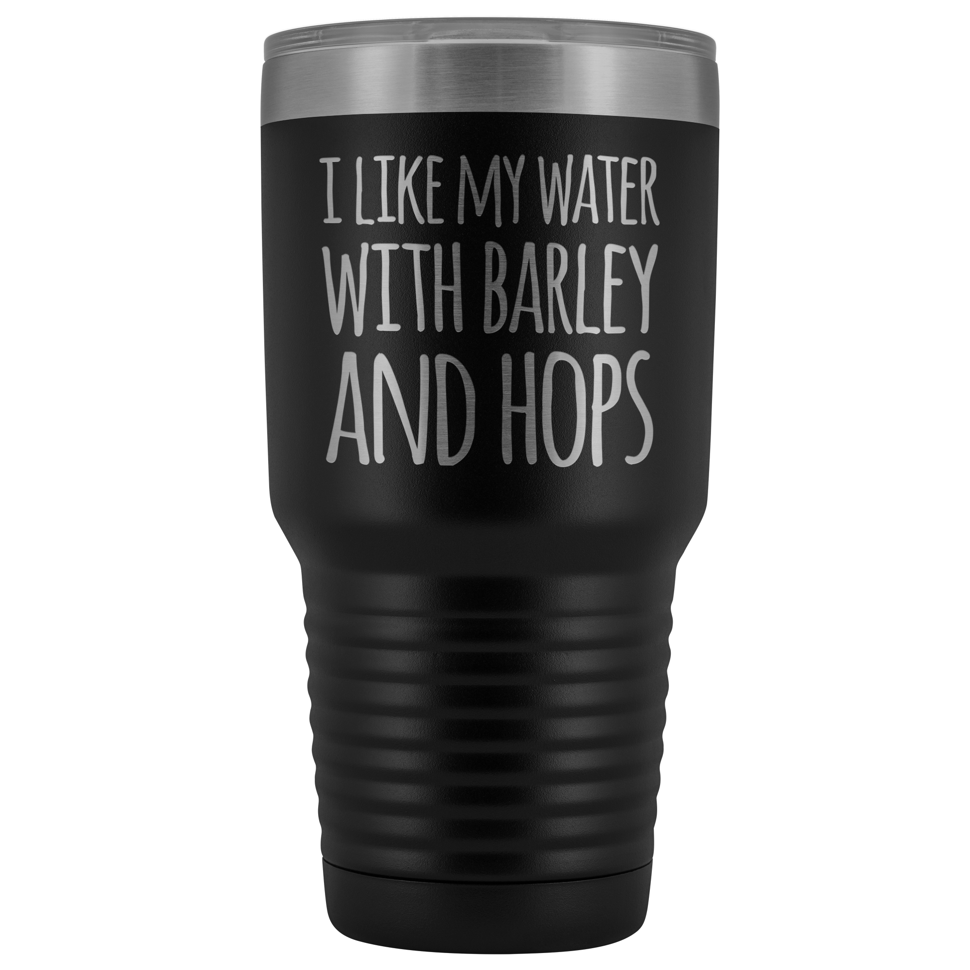 I Like My Water With Barley And Hops - 30 Ounce Vacuum Tumbler