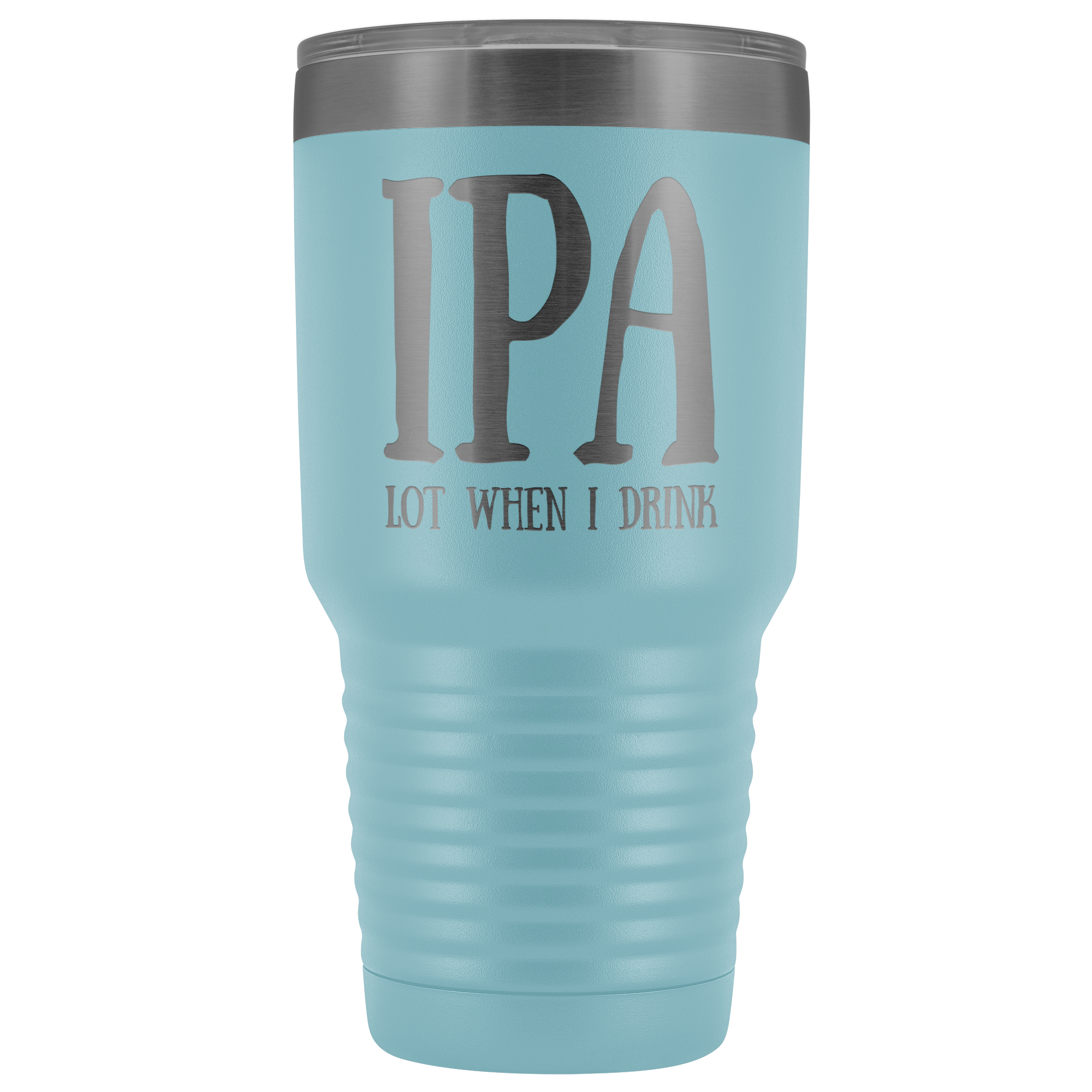 IPA lot when I Drink - 30 Ounce Vacuum Tumbler