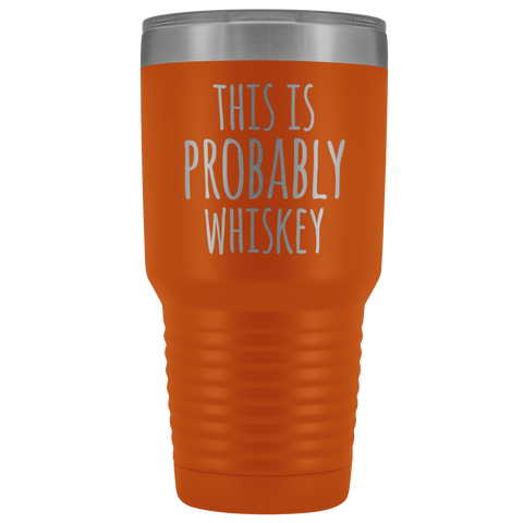 Image of This Is Probably Whiskey - 30 Ounce Vacuum Tumbler