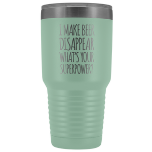 I Make Beer Disappear What's Your Superpower? - 30 Ounce Vacuum Tumbler