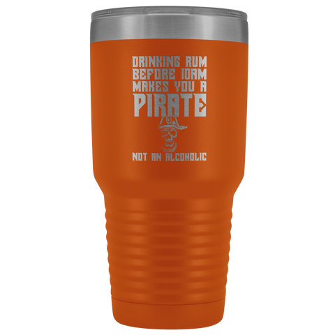 Image of Drinking Rum Before Midday Makes You A Pirate - 30 Ounce Vacuum Tumbler