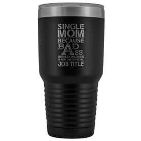 Single Mom Bad Ass - 30 Ounce Vacuum Tumbler