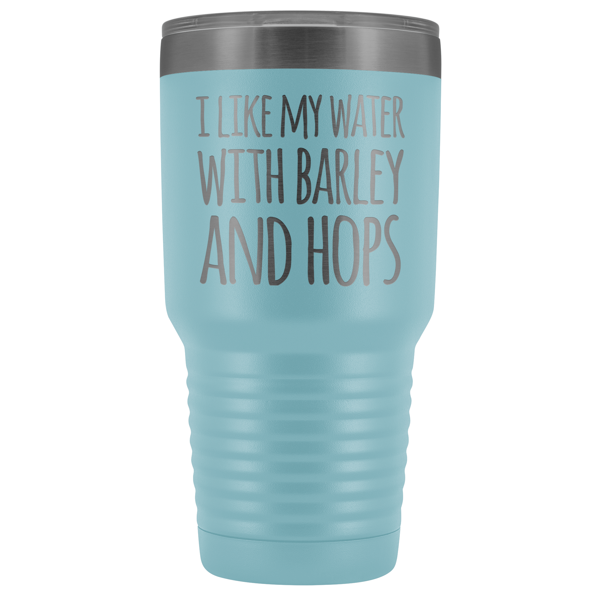 I Like My Water With Barley And Hops - 30 Ounce Vacuum Tumbler