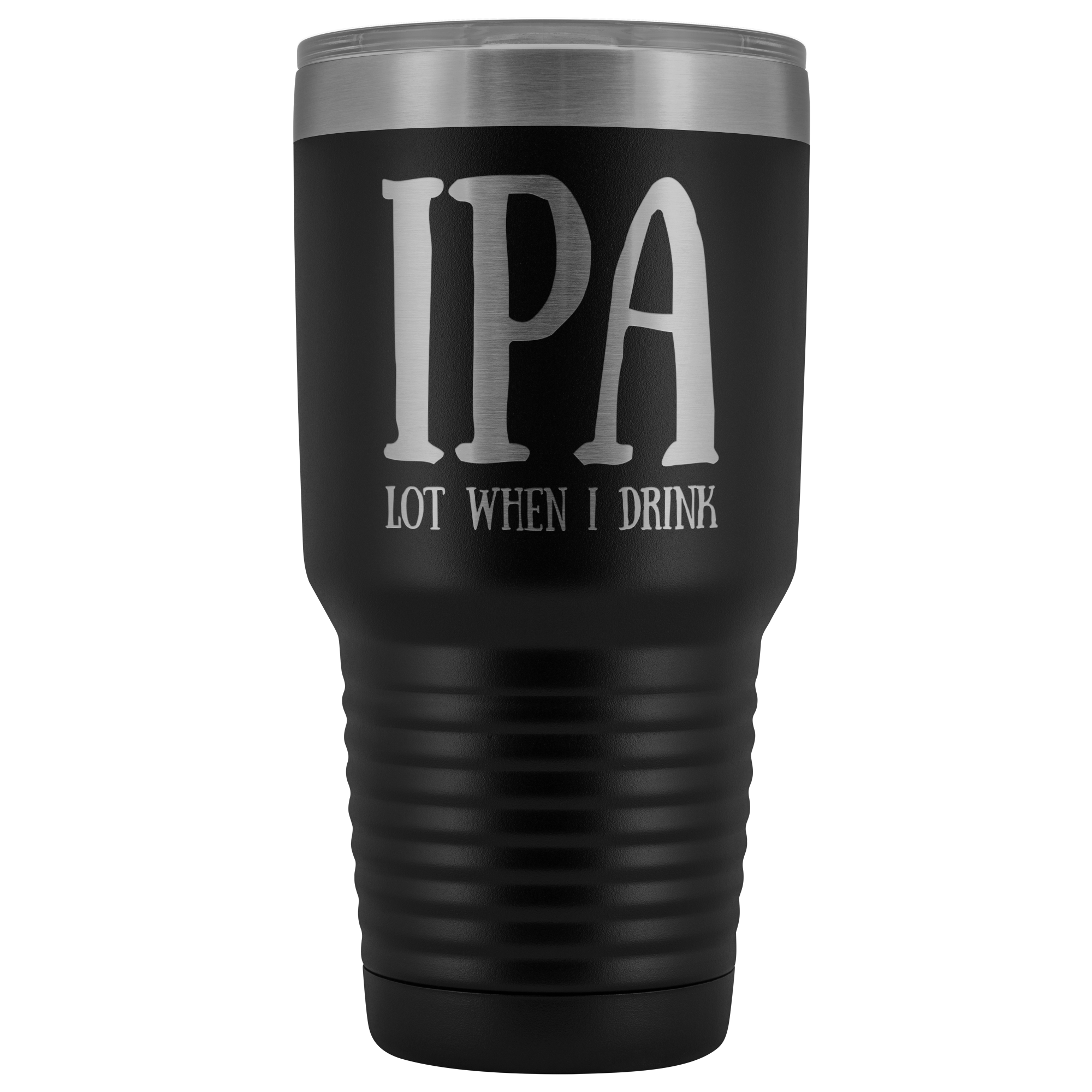 IPA lot when I Drink - 30 Ounce Vacuum Tumbler