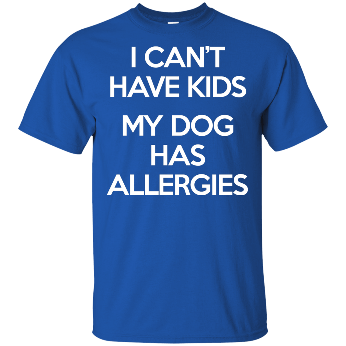 My Dog has allergies Ultra Cotton T-Shirt T-Shirts CustomCat Royal S 