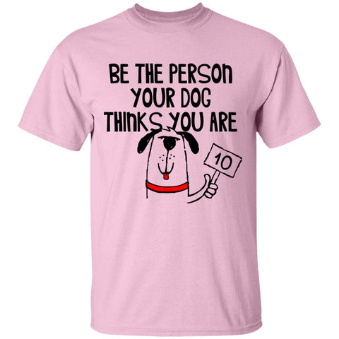 Image of G500 Gildan 5.3 oz. T-Shirt Be the person your Dog thinks you are.